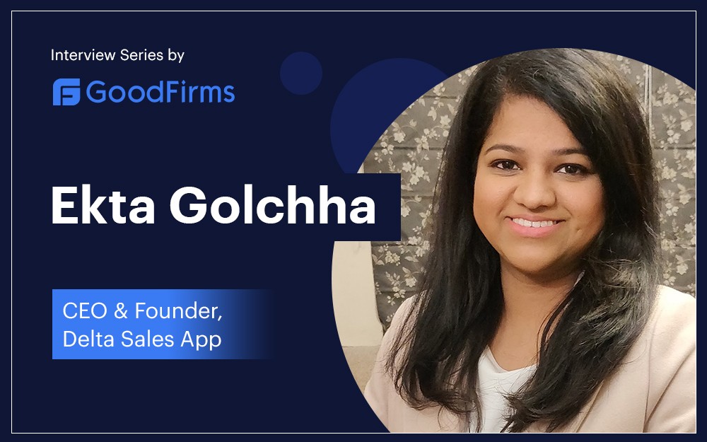 Delta Sales App  CEO and Founder, Ekta Golchha Unveils the USPs of the Software App: GoodFirms